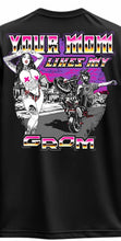 Load image into Gallery viewer, A) Your mom likes my Grom T
